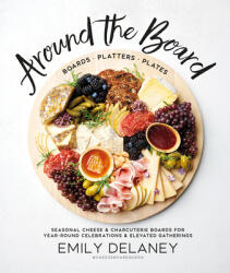 Around the Board: Boards, Platters, and Plates: Seasonal Cheese and Charcuterie for Year-Round Cel (ISBN: 9780744045703)