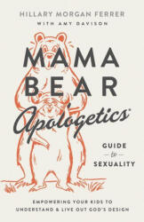 Mama Bear Apologetics Guide to Sexuality: Empowering Your Kids to Understand and Live Out God's Design (ISBN: 9780736983815)