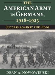 The American Army in Germany 1918-1923: Success Against the Odds (ISBN: 9780700632749)