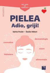 Mic ghid de sănătate: Pielea. Adio, griji! (ISBN: 9786063805622)