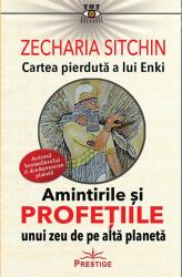 Amintirile si profetiile unui zeu de pe alta planeta. Cartea pierduta a lui Enki - Zecharia Sitkin (ISBN: 9786069651872)