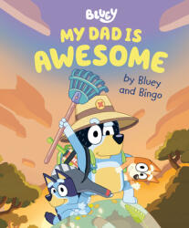 My Dad Is Awesome by Bluey and Bingo - Penguin Young Readers Licenses (ISBN: 9780593519653)