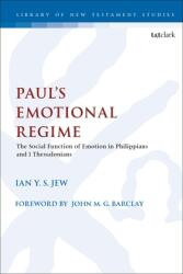 Paul's Emotional Regime: The Social Function of Emotion in Philippians and 1 Thessalonians (ISBN: 9780567696441)