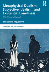 Metaphysical Dualism Subjective Idealism and Existential Loneliness: Matter and Mind (ISBN: 9780367741273)