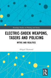 Electric-Shock Weapons Tasers and Policing: Myths and Realities (ISBN: 9780367433871)