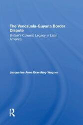 The Venezuelaguyana Border Dispute: Britain's Colonial Legacy in Latin America (ISBN: 9780367312534)