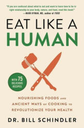 Eat Like a Human: Nourishing Foods and Ancient Ways of Cooking to Revolutionize Your Health (ISBN: 9780316244886)