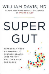 Super Gut: A Four-Week Plan to Reprogram Your Microbiome, Restore Health, and Lose Weight - DAVIS WILLIAM (ISBN: 9780306846977)