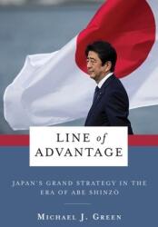 Line of Advantage: Japan's Grand Strategy in the Era of Abe Shinzō (ISBN: 9780231204668)