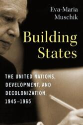 Building States: The United Nations Development and Decolonization 1945-1965 (ISBN: 9780231200257)