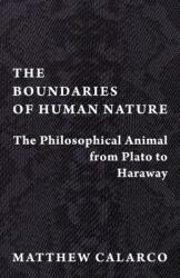 The Boundaries of Human Nature: The Philosophical Animal from Plato to Haraway (ISBN: 9780231194723)