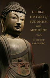 Global History of Buddhism and Medicine - C. Pierce Salguero (ISBN: 9780231185271)