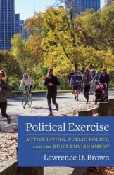 Political Exercise: Active Living Public Policy and the Built Environment (ISBN: 9780231173506)