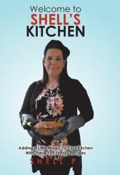 Welcome to Shell's Kitchen: Adding a Little Magic To Your Kitchen With These Fun Family Recipes (ISBN: 9780228852582)