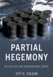 Partial Hegemony: Oil Politics and International Order (ISBN: 9780197546383)