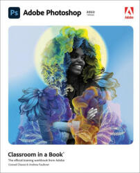 Adobe Photoshop Classroom in a Book (2022 release) - Andrew Faulkner (ISBN: 9780137621101)