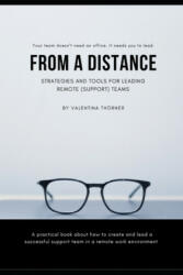 From a Distance. A Practical Guide to Remote Leadership: A practical book about how to create and lead a successful support team in a remote work envi - Valentina Thorner (2019)