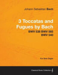 3 Toccatas and Fugues by Bach - BWV 538 BWV 565 BWV 540 - For Solo Organ - Johann Sebastian Bach (2013)
