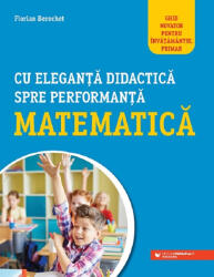 Cu eleganță didactică spre performanță matematică. Ghid novator pentru învățământul primar (ISBN: 9789734733903)