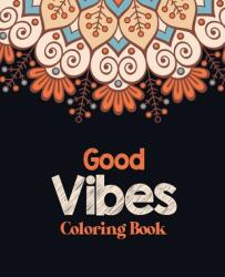 Good Vibes Coloring Book: Adults Stress Releasing Coloring book with Inspirational Quotes A Coloring Book for Grown-Ups Providing Relaxation an (ISBN: 9781703657500)