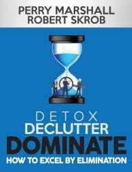 Detox Declutter Dominate: How to Excel by Elimination (ISBN: 9781735421100)