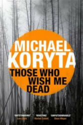 Those Who Wish Me Dead - Michael Koryta (ISBN: 9781444742558)