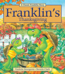 Franklin's Thanksgiving - Paulette Bourgeois, Brenda Clark (ISBN: 9781771380058)