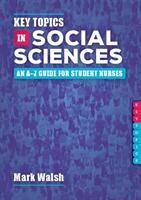 Key Topics in Social Sciences - An A-Z guide for student nurses (ISBN: 9781908625496)