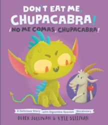 Don't Eat Me, Chupacabra! / ! No Me Comas, Chupacabra! - Kyle Sullivan, Derek Sullivan (ISBN: 9780996578776)