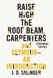 Raise High the Roof Beam, Carpenters and Seymour: An Introduction - J D Salinger (ISBN: 9780316450751)