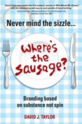Never Mind the Sizzle. . . Where's the Sausage? - David Taylor (ISBN: 9781841127699)