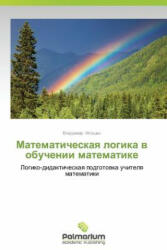 Matematicheskaya Logika V Obuchenii Matematike - Igoshin Vladimir (ISBN: 9783659980336)