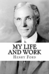 My Life and Work: The Autobiography of Henry Ford - Henry Ford (ISBN: 9781727897845)