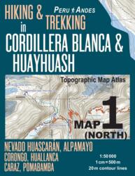 Hiking & Trekking in Cordillera Blanca & Huayhuash Map 1 (ISBN: 9781985848788)