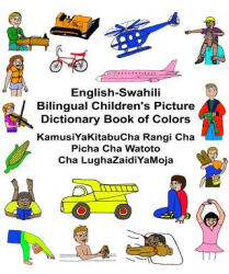 English-Swahili Bilingual Children's Picture Dictionary Book of Colors KamusiYaKitabuCha Rangi Cha Picha Cha Watoto Cha LughaZaidiYaMoja - Richard Carlson Jr, Kevin Carlson (ISBN: 9781541291256)