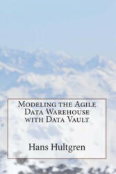 Modeling the Agile Data Warehouse with Data Vault - Hans Hultgren (ISBN: 9780615723082)