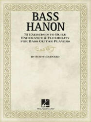 Bass Hanon: 75 Exercises to Build Endurance and Flexibility for Bass Guitar Players - Scott Barnard (ISBN: 9781476805993)