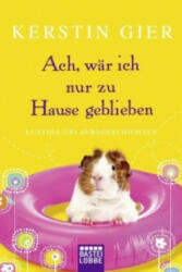 Ach, wär ich nur zu Hause geblieben - Kerstin Gier (ISBN: 9783404169733)