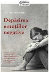 Depasirea emotiilor negative - Dmitry Semenik (ISBN: 9789731367729)