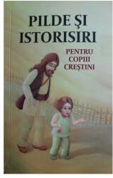 Pilde şi istorisiri pentru copiii creştini (ISBN: 9786068451411)