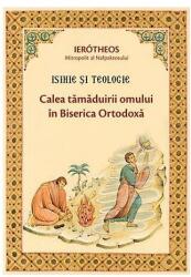 Isihie si Teologie. Calea tamaduirii omului in Biserica Ortodoxa - Ierotheos Vlachos (ISBN: 9789731365145)