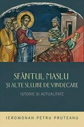 Sfantul Maslu si alte slujbe de vindecare, istorie si actualitate - ierom. Petru Pruteanu (ISBN: 9789731365213)