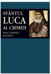 Sfântul Luca al Crimeii: viaţa, canonul, acatistul (ISBN: 9789731363196)