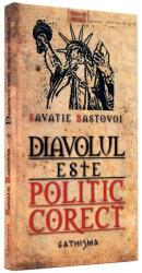Diavolul este politic corect - Ieromonah Savatie Bastovoi (ISBN: 9789738844377)