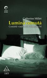 Lumina cernuta. Cealalta viata a Catherinei M. - Catherine Millet (ISBN: 9789731248370)
