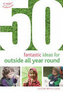 50 Fantastic Ideas for Outside All Year Round (ISBN: 9781472913425)