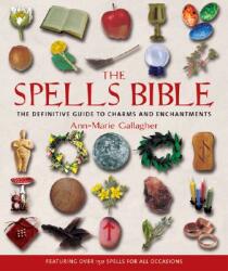 The Spells Bible: The Definitive Guide to Charms and Enchantments (ISBN: 9781582972442)