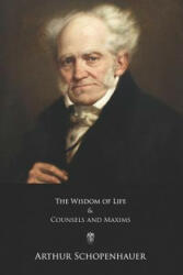 The Wisdom of Life and Counsels and Maxims - Thomas Bailey Saunders, Arthur Schopenhauer (2017)