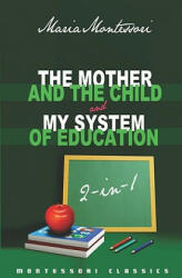 The Mother And The Child & My System Of Education: 2-In-1 (Montessori Classics Edition) - Maria Montessori (ISBN: 9781440462481)