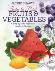 Jackie Shaw's Learn to Paint Fruits & Vegetables - Jackie Shaw (ISBN: 9781497200104)